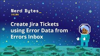 Create Jira Tickets using Error Data from Errors Inbox