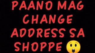 Paano mag change address sa shoppe