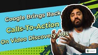 Google brings back Calls-to-Action on Video Discovery Ads