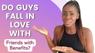 Do guys fall in love with friends with benefits? Here is how!