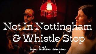 Not In Nottingham & Whistle Stop (Covers) by Little Songs