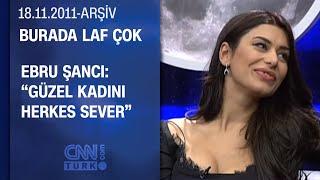 Ebru Şancı: "Kız arkadaşımla öpüştüm"- Burada Laf Çok - 18.11.2011