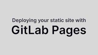 Deploying Static Sites with GitLab Pages (it just got a whole lot easier)