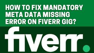 How to fix Fiverr gig error" mandatory meta data missing"?