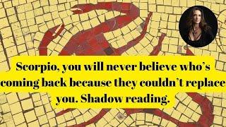 Scorpio, U will never believe who's coming back because they couldn't replace you! Shadow Reading