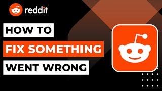 How to Fix Reddit Something Went Wrong | 2023