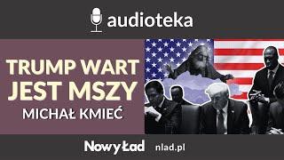 Trump wart jest Mszy - Michał Kmieć