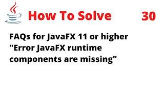 How To Solve FAQs for JavaFX 11 or higher "Error: JavaFX runtime components are missing"