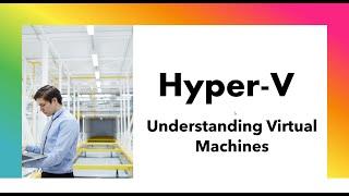 Demystifying Virtual Machines: IT Admins' Guide to Hyper-V