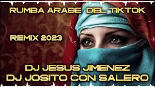 Rumba Arabe Del TikTok 2023 - Remix Dj Josito Con Salero Y Dj Jesus Jimenez