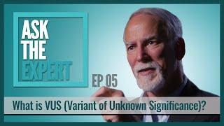 What is VUS (Variant of Unknown Significance) in Genetic Test Results? | Ask The Expert EP05