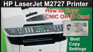 How to Copy CNIC OR ID Card with HP LaserJet M2727 Printer | Best Copy Settings