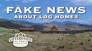 FAKE NEWS ABOUT LOG HOMES