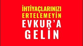 İhtiyaclarınızı Ertelemeyin Evkur'a Gelin!