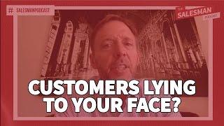 CUSTOMERS LYING TO YOUR FACE?