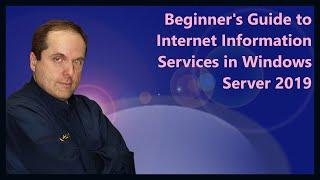 Beginner's Guide to Internet Information Services (IIS) in Windows Server 2019