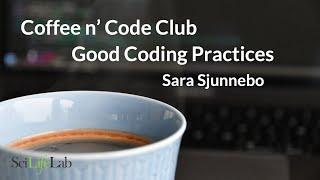 Coffee & Code: Good Coding Practices (Sara Sjunnebo)