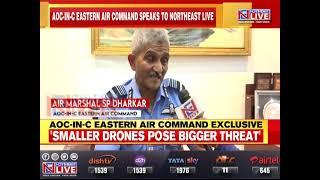 EXCLUSIVE: AOC-In-C EASTERN AIR COMMAND SP DHARKAR'S EXCLUSIVE INTERVIEW WITH NORTHEAST LIVE