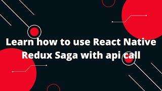 The Best Guide to React Native Redux Saga With Api Call