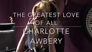 Greatest Love Of All Cover By: Charlotte Awbery