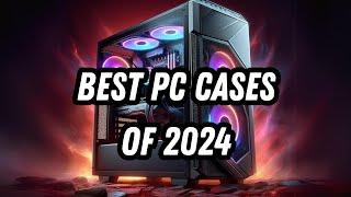 2024's TOP 5 PC Cases for Every Type of Build