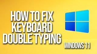 How To Fix Keyboard Double Typing Windows 11