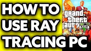 How To Use Ray Tracing in GTA 5 PC? (2024)