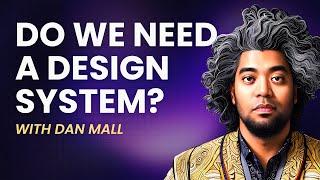 Do We Need a Design System? Dan Mall