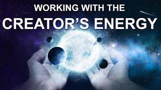 Working with the Creator's Energy