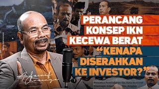 PERANCANG KONSEP IKN KECEWA BERAT. "KENAPA DISERAHKAN KE INVESTOR?"