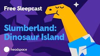 Free 15-Minute Sleepcast for Kids and Families: Dinosaur Island