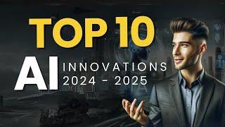 Top 10 AI Innovations in 2024 - 2025