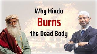 Why Hindus burns the dead bodies (cremation) by Dr Zakir Naik & Sadhguru