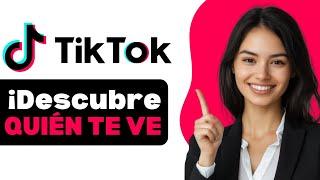 Como Ver Quien Vio Tus Videos En TikTok 2025