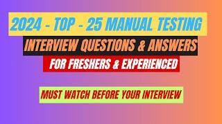 2024 - Top 25 Manual Testing Interview Questions & Answers For Freshers & Experienced Professionals.
