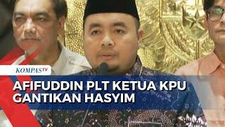 KPU RI Tunjuk Afifuddin Jadi Plt Ketua KPU Gantikan Hasyim