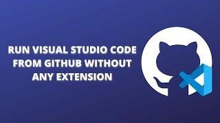 How to run visual studio code from github without any extension | Aestra Tech