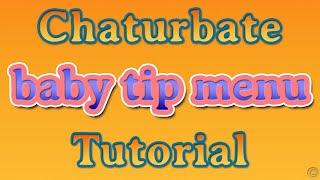 Chaturbate Tutorial - Baby TIP Menu