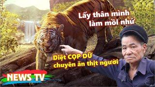 Lấy thân mình làm mồi nhử để DIỆT CỌP DỮ chuyên ăn thịt người