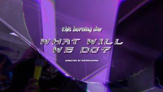 This Burning Day - What Will We Do? | Official Visualizer