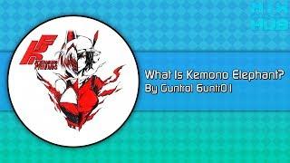 [MixHub] What Is Kemono Elephant? | By Guntrol 6untr01