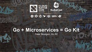 Go + Microservices = Go Kit [I] - Peter Bourgon, Go Kit