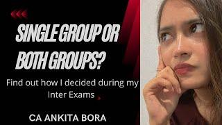 Single group or Both groups? How to decide? How to manage in 3 months? CA Inter and CA Final