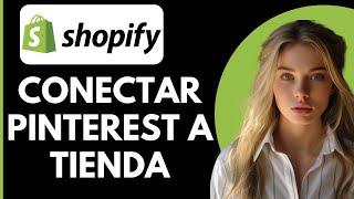 Cómo Conectar Pinterest a Tu Tienda de Shopify