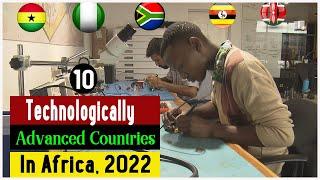 Top 10 Most Technologically Advanced Countries In Africa, 2022