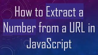 How to Extract a Number from a URL in JavaScript