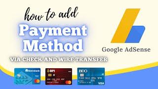 HOW TO ADD PAYMENT METHOD IN GOOGLE ADSENSE 2022 | via CHECK or WIRE TRANSFER