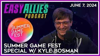 Summer Game Fest Special w/ Kyle Bosman - Easy Allies Podcast - June 7, 2024