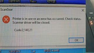 Printer in use or an Error has occurred. Check status. Scanner driver will be closed. Code:2, 140,21