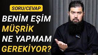 Benim Eşim Müşrik. Ne Yapmam Gerekiyor? (Ebu Haris Hoca)